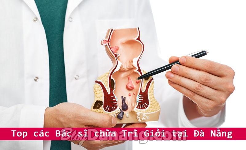 Top những bác sĩ chữa trị trĩ tốt tại Đà nẵng đáng tin tưởng nổi tiếng Top các bác sĩ chữa trĩ tốt tại Đà nẵng uy tín nổi tiếng