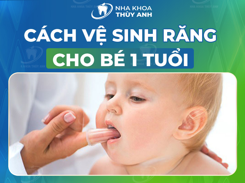 Chăm sóc răng miệng cho bé dưới 1 tuổi, tầm quan trọng và hướng dẫn chi tiết