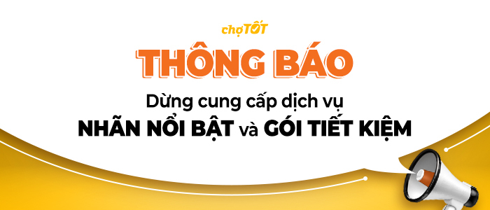 Thông báo dừng hỗ trợ dịch vụ nhãn rất nổi bật và gói tiết kiệm ngân sách trên chợ tốt Thông báo dừng cung ứng dịch vụ nhãn rất nổi bật và gói tiết kiệm chi phí trên chợ tốt