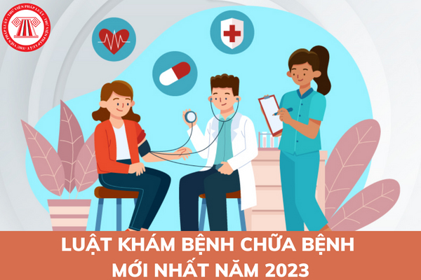 Luật khám dịch chữa bệnh mới nhất năm Luật khám căn bệnh chữa bệnh tiên tiến nhất năm