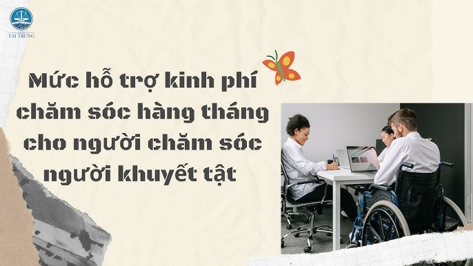 Mức hỗ trợ kinh phí chăm sóc hàng tháng cho người chăm lo người bị khuyết tật Mức hỗ trợ kinh phí âu yếm hàng tháng mang lại người âu yếm người bị khuyết tật