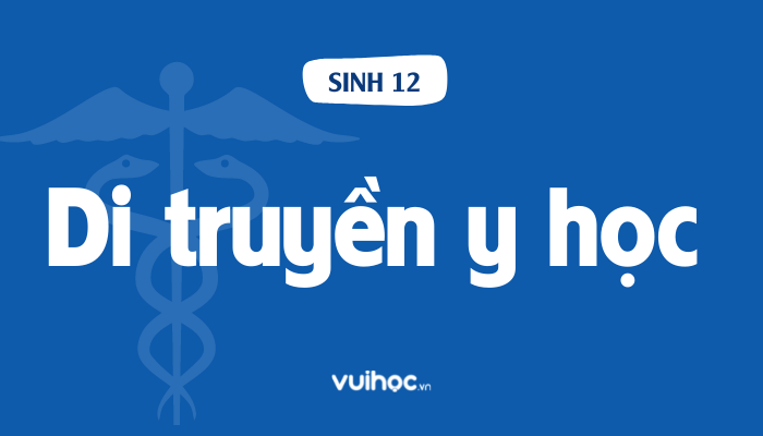 Sinh bài xích bắt tắt lý thuyết di truyền y học tập và bài xích tập Sinh bài xích cầm tắt lý thuyết di truyền y học và bài bác tập
