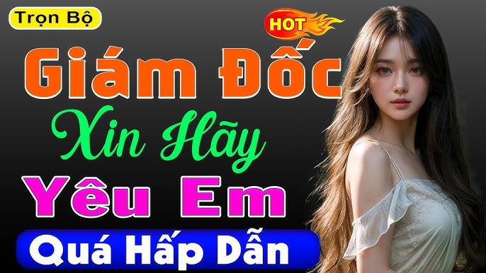 Nghe hay hết sức giÁm ĐỐc xin hÃy yÊu em Nghe hay vô cùng giÁm ĐỐc xin hÃy yÊu em